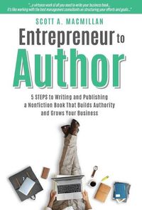 Cover image for Entrepreneur to Author: 5 Steps to Writing and Publishing a Nonfiction Book That Builds Authority and Grows Your Business