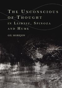 Cover image for The Unconscious of Thought in Leibniz, Spinoza, and Hume