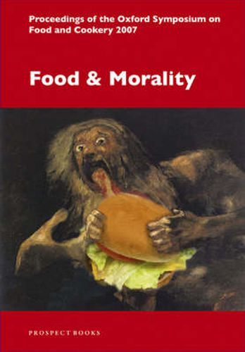 Food and Morality: Proceedings of the Oxford Symposium on Food and Cookery 2007