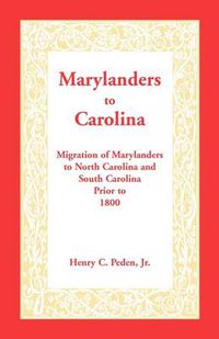 Cover image for Marylanders to Carolina: Migration of Marylanders to North Carolina and South Carolina Prior to 1800