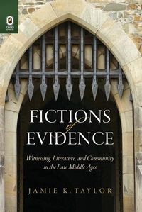 Cover image for Fictions of Evidence: Witnessing, Literature, and Community in the Late Middle Ages