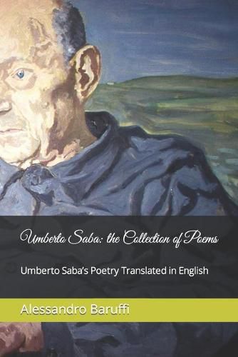 Cover image for Umberto Saba: the Collection of Poems. Umberto Saba's Poetry Translated in English