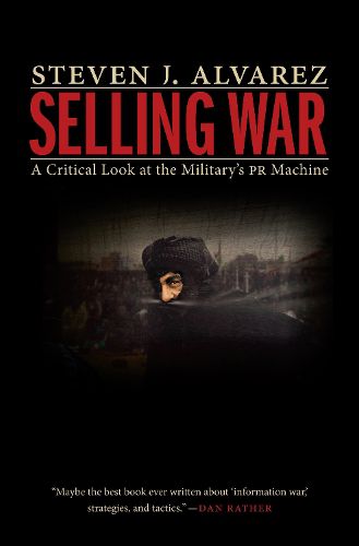 Cover image for Selling War: A Critical Look at the Military's Pr Machine