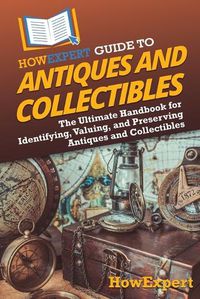 Cover image for HowExpert Guide to Antiques and Collectibles