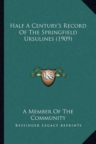 Cover image for Half a Century's Record of the Springfield Ursulines (1909)