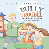 Cover image for Bully Trouble: Little Tommy Learns a Lesson in Loving His Enemies