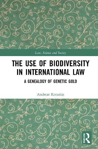 Cover image for The Use of Biodiversity in International Law: A Genealogy of Genetic Gold