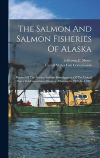 Cover image for The Salmon And Salmon Fisheries Of Alaska