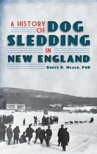 Cover image for A History of Dog Sledding in New England