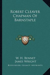 Cover image for Robert Cleaver Chapman of Barnstaple