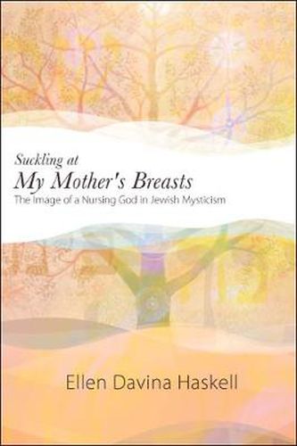 Cover image for Suckling at My Mother's Breasts: The Image of a Nursing God in Jewish Mysticism