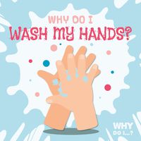 Cover image for Why Do I Wash My Hands?