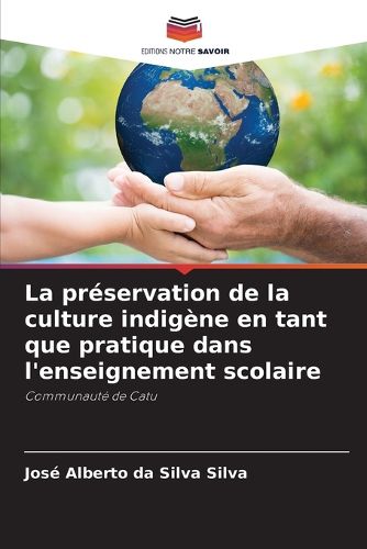 Cover image for La preservation de la culture indigene en tant que pratique dans l'enseignement scolaire