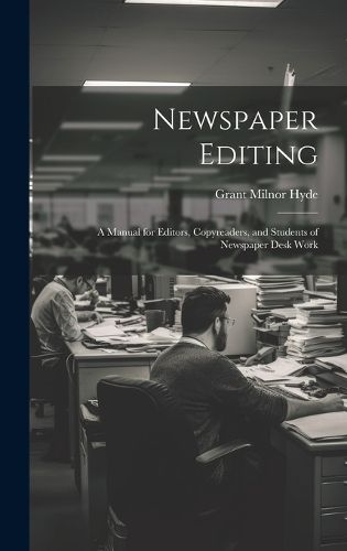 Cover image for Newspaper Editing; a Manual for Editors, Copyreaders, and Students of Newspaper Desk Work