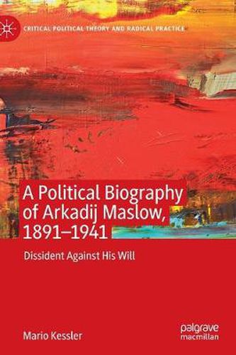 Cover image for A Political Biography of Arkadij Maslow, 1891-1941: Dissident Against His Will