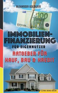 Cover image for Immobilienfinanzierung Fï¿½r Eigennutzer: Ratgeber Fï¿½r Kauf, Bau & Kredit