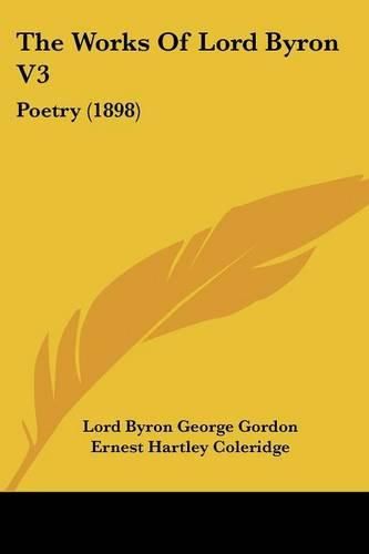 The Works of Lord Byron V3: Poetry (1898)