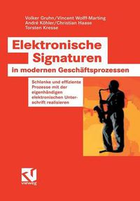 Cover image for Elektronische Signaturen in Modernen Geschaftsprozessen: Schlanke Und Effiziente Prozesse Mit Der Eigenhandigen Elektronischen Unterschrift Realisieren