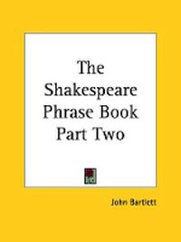 Cover image for The Shakespeare Phrase Book Part Two