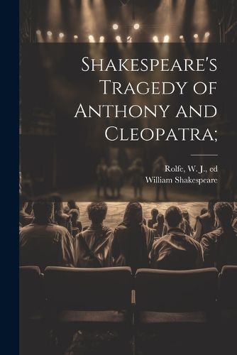 Shakespeare's Tragedy of Anthony and Cleopatra;