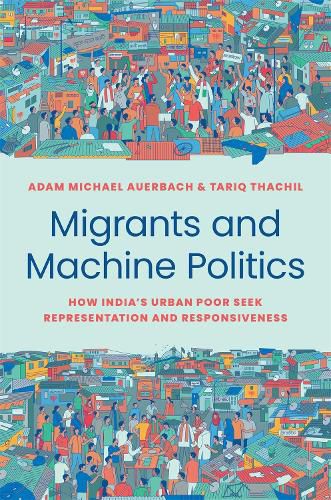 Migrants and Machine Politics: How India's Urban Poor Seek Representation and Responsiveness