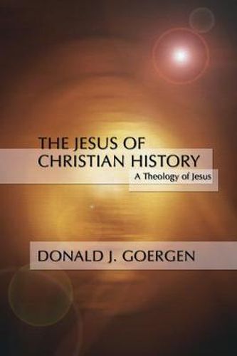 Cover image for Jesus of Christian History: A Theology of Jesus Series; Volume 3