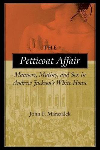 Cover image for The Petticoat Affair: Manners, Mutiny, and Sex in Andrew Jackson's White House