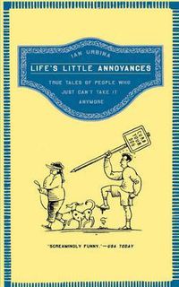 Cover image for Life's Little Annoyances: True Tales of People Who Just Can't Take It Anymore