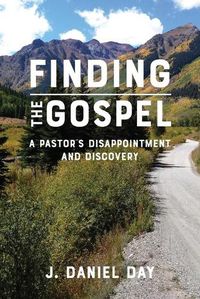 Cover image for Finding the Gospel: A Pastor's Disappointment and Discovery