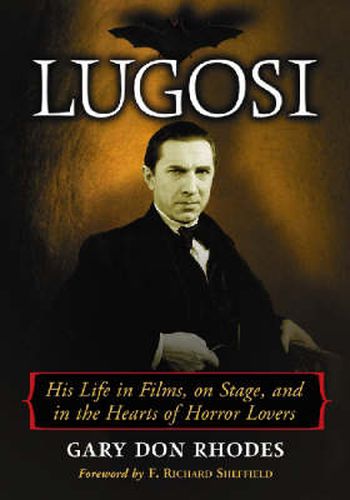 Lugosi: His Life in Films, on Stage, and in the Hearts of Horror Lovers