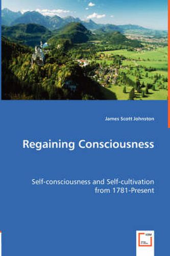 Cover image for Regaining Consciousness - Self-consciousness and Self-cultivation from 1781-Present