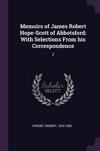 Cover image for Memoirs of James Robert Hope-Scott of Abbotsford
