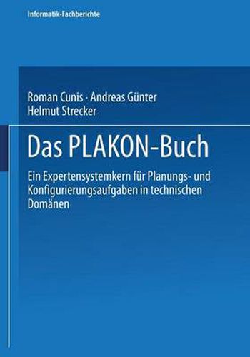 Das Plakon-Buch: Ein Expertensystemkern Fur Planungs- Und Konfigurierungsaufgaben in Technischen Domanen