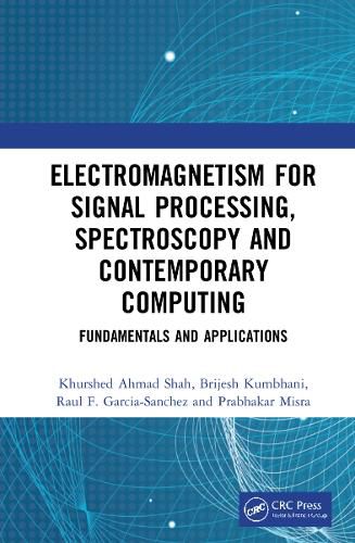 Electromagnetism for Signal Processing, Spectroscopy and Contemporary Computing: Fundamentals and Applications