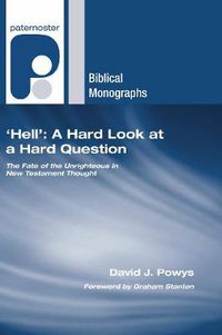 Cover image for 'Hell': A Hard Look at a Hard Question: The Fate of the Unrighteous in New Testament Thought