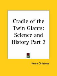 Cover image for Cradle of the Twin Giants: Science & History (1869)