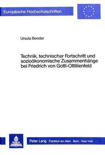 Cover image for Technik, Technischer Fortschritt Und Soziooekonomische Zusammenhaenge Bei Friedrich Von Gottl-Ottlilienfeld