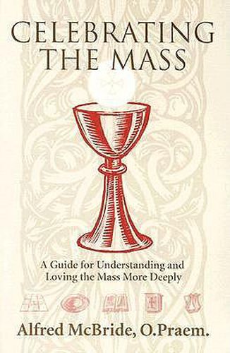 Cover image for Celebrating the Mass: A Guide for Understanding and Loving the Mass More Deeply