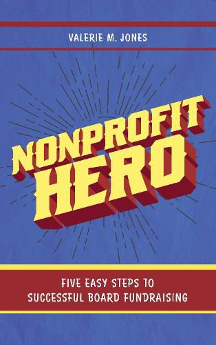 Cover image for Nonprofit Hero: Five Easy Steps to Successful Board Fundraising