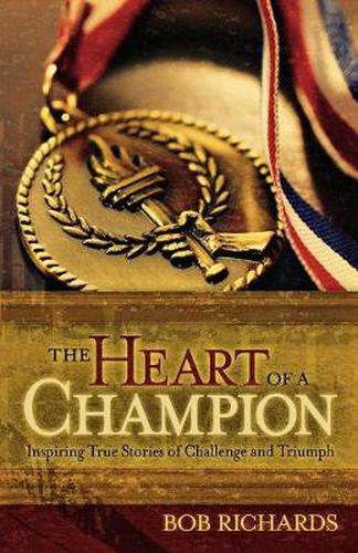 Cover image for The Heart of a Champion - Inspiring True Stories of Challenge and Triumph