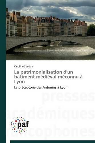 Cover image for La Patrimonialisation d'Un Batiment Medieval Meconnu A Lyon