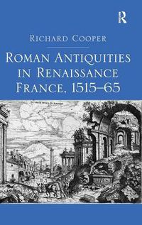 Cover image for Roman Antiquities in Renaissance France, 1515-65