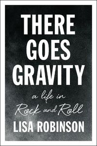 Cover image for There Goes Gravity: A Life in Rock and Roll