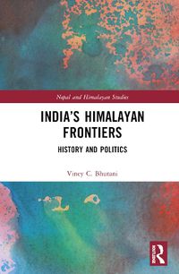 Cover image for India's Himalayan Frontiers