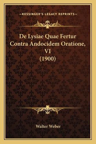 Cover image for de Lysiae Quae Fertur Contra Andocidem Oratione, VI (1900)