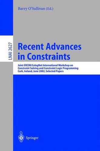 Recent Advances in Constraints: Joint ERCIM/CologNet International Workshop on Constraint Solving and Constraint Logic Programming, Cork, Ireland, June 19-21, 2002. Selected Papers