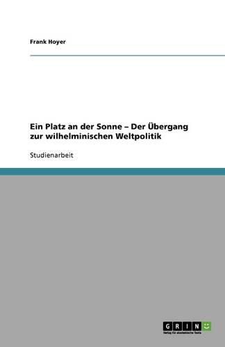 Cover image for Ein Platz an der Sonne - Der UEbergang zur wilhelminischen Weltpolitik