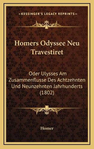 Cover image for Homers Odyssee Neu Travestiret: Oder Ulysses Am Zusammenflusse Des Achtzehnten Und Neunzehnten Jahrhunderts (1802)