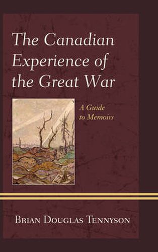 The Canadian Experience of the Great War: A Guide to Memoirs