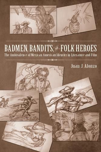 Cover image for Badmen, Bandits, and Folk Heroes: The Ambivalence of Mexican American Identity in Literature and Film